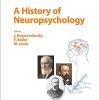 A History of Neuropsychology (Frontiers of Neurology and Neuroscience, Vol. 44) (PDF)