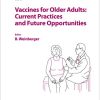 Vaccines for Older Adults: Current Practices and Future Opportunities (Interdisciplinary Topics in Gerontology and Geriatrics, Vol. 43) (PDF)