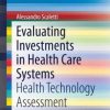 Evaluating Investments in Health Care Systems: Health Technology Assessment (PDF)