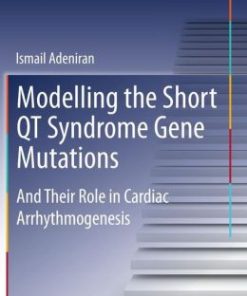 Modelling the Short QT Syndrome Gene Mutations: And Their Role in Cardiac Arrhythmogenesis (PDF)