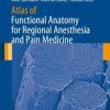 Atlas of Functional Anatomy for Regional Anesthesia and Pain Medicine: Human Structure, Ultrastructure and 3D Reconstruction Images