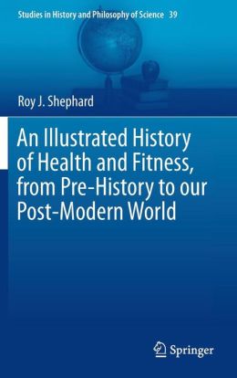 An Illustrated History of Health and Fitness, from Pre-History to our Post-Modern World (EPUB) An Illustrated History of Health and Fitness, from Pre-History to our Post-Modern World (EPUB)
