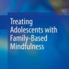 Treating Adolescents with Family-Based Mindfulness