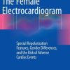 The Female Electrocardiogram: Special Repolarization Features, Gender Differences, and the Risk of Adverse Cardiac Events (EPUB)