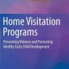 Home Visitation Programs: Preventing Violence and Promoting Healthy Early Child Development