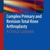 Complex Primary and Revision Total Knee Arthroplasty: A Clinical Casebook (PDF)