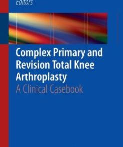 Complex Primary and Revision Total Knee Arthroplasty: A Clinical Casebook (PDF)