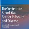 The Vertebrate Blood-Gas Barrier in Health and Disease: Structure, Development and Remodeling (PDF)