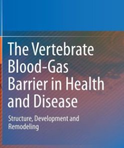 The Vertebrate Blood-Gas Barrier in Health and Disease: Structure, Development and Remodeling (PDF)