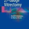 27-Gauge Vitrectomy: Minimal Sclerotomies for Maximal Results (EPUB)