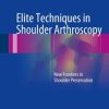 Elite Techniques in Shoulder Arthroscopy: New Frontiers in Shoulder Preservation (EPUB)