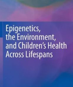 Epigenetics, the Environment, and Children’s Health Across Lifespans (PDF)