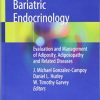 Bariatric Endocrinology: Evaluation and Management of Adiposity, Adiposopathy and Related Diseases