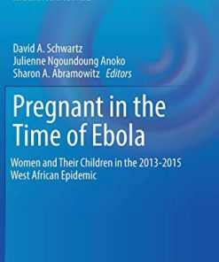 Pregnant in the Time of Ebola: Women and Their Children in the 2013-2015 West African Epidemic (Global Maternal and Child Health) (PDF)