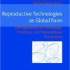 Reproductive Technologies as Global Form: Ethnographies of Knowledge, Practices, and Transnational Encounters