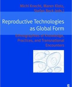 Reproductive Technologies as Global Form: Ethnographies of Knowledge, Practices, and Transnational Encounters