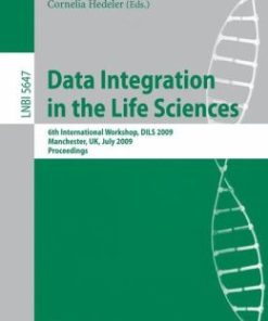 Data Integration in the Life Sciences: 6th International Workshop, DILS 2009, Manchester, UK, July 20-22, 2009, Proceedings (PDF)