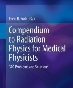 Compendium to Radiation Physics for Medical Physicists: 300 Problems and Solutions (EPUB)