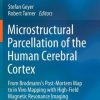 Microstructural Parcellation of the Human Cerebral Cortex: From Brodmann’s Post-Mortem Map to in Vivo Mapping with High-Field Magnetic Resonance Imaging (PDF)