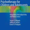 Contemporary Psychodynamic Psychotherapy for Children and Adolescents: Integrating Intersubjectivity and Neuroscience