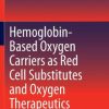 Hemoglobin-Based Oxygen Carriers as Red Cell Substitutes and Oxygen Therapeutics (PDF)