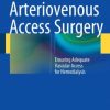 Arteriovenous Access Surgery: Ensuring Adequate Vascular Access for Hemodialysis