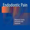 Endodontic Pain: Diagnosis, Causes, Prevention and Treatment (EPUB)