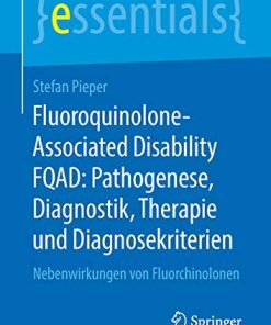 Fluoroquinolone-Associated Disability FQAD: Pathogenese, Diagnostik, Therapie und Diagnosekriterien: Nebenwirkungen von Fluorchinolonen (essentials) (German Edition) (PDF)