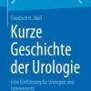 Kurze Geschichte der Urologie : Eine Einführung für Urologen und Interessierte (PDF)