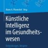 Künstliche Intelligenz im Gesundheitswesen: Entwicklungen, Beispiele und Perspektiven (German Edition) (PDF)