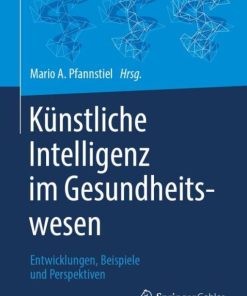 Künstliche Intelligenz im Gesundheitswesen: Entwicklungen, Beispiele und Perspektiven (German Edition) (PDF)