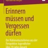 Erinnern müssen und Vergessen dürfen : Der Nationalsozialismus aus der Perspektive Jugendlicher über 70 Jahre danach (PDF)