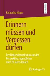 Erinnern müssen und Vergessen dürfen : Der Nationalsozialismus aus der Perspektive Jugendlicher über 70 Jahre danach (PDF)