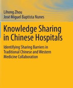 Knowledge Sharing in Chinese Hospitals: Identifying Sharing Barriers in Traditional Chinese and Western Medicine Collaboration (EPUB)