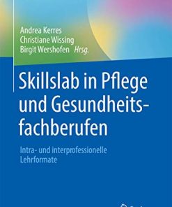 Skillslab in Pflege und Gesundheitsfachberufen: Intra- und interprofessionelle Lehrformate (Studium Pflege, Therapie, Gesundheit) (German Edition) (PDF)
