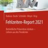 Fehlzeiten-Report 2021 : Betriebliche Prävention stärken – Lehren aus der Pandemie (PDF)