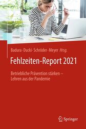 Fehlzeiten-Report 2021 : Betriebliche Prävention stärken – Lehren aus der Pandemie (PDF)