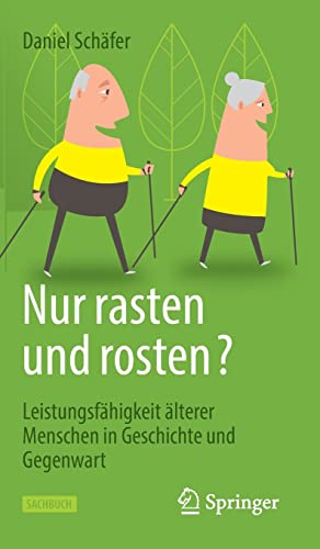 Nur rasten und rosten?: Leistungsfähigkeit älterer Menschen in Geschichte und Gegenwart (German Edition) (PDF) Nur rasten und rosten?: Leistungsfähigkeit älterer Menschen in Geschichte und Gegenwart (German Edition) (PDF)