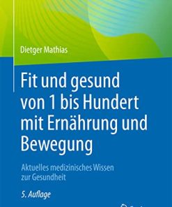 Fit und gesund von 1 bis Hundert mit Ernährung und Bewegung: Aktuelles medizinisches Wissen zur Gesundheit (German Edition) (PDF)