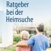 Das richtige Pflegeheim finden: Ein Ratgeber für Angehörige (German Edition) (PDF)