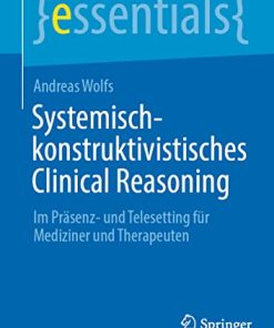 Systemisch-konstruktivistisches Clinical Reasoning: Im Präsenz- und Telesetting für Mediziner und Therapeuten (essentials) (German Edition) (PDF)