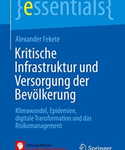 Kritische Infrastruktur und Versorgung der Bevölkerung: Klimawandel, Epidemien, digitale Transformation und das Risikomanagement (essentials) (German Edition) (PDF)