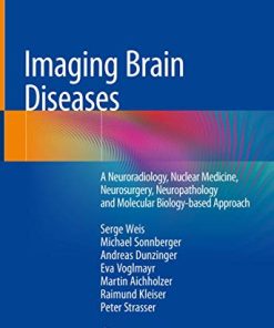 Imaging Brain Diseases: A Neuroradiology, Nuclear Medicine, Neurosurgery, Neuropathology and Molecular Biology-based Approach (PDF)