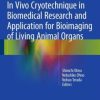 In Vivo Cryotechnique in Biomedical Research and Application for Bioimaging of Living Animal Organs (EPUB)