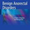 Benign Anorectal Disorders: A Guide to Diagnosis and Management (EPUB)