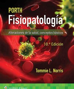 Porth. Fisiopatología: Alteraciones de la salud. Conceptos básicos (Spanish Edition), 10th Edition (High Quality Image PDF)