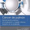 Cáncer de pulmón: Aproximación práctica a la evaluación y manejo clínicos basados en la evidencia (PDF)