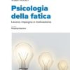 Psicologia della fatica. Lavoro, impegno e motivazione 2017 EPUB & converted pdf