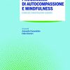 Programma di autocompassione e mindfulness. Esercizi e meditazioni guidate (EPUB)