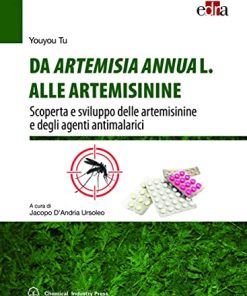 Da Artemisia Annua L. alle artemisinine. Scoperta e sviluppo delle artemisinine e degli agenti antimalarici (EPUB)